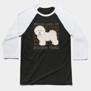 Proud mom of Bichon Frise Life is better with my dogs Dogs I love all the dogs Baseball T-Shirt